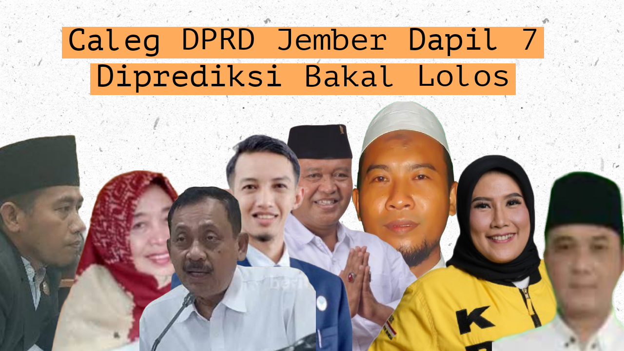 Dapil 7 Dapil Neraka di Kabupaten Jember Inilah Wajah Caleg DPRD Jember Yang Diprediksi Lolos