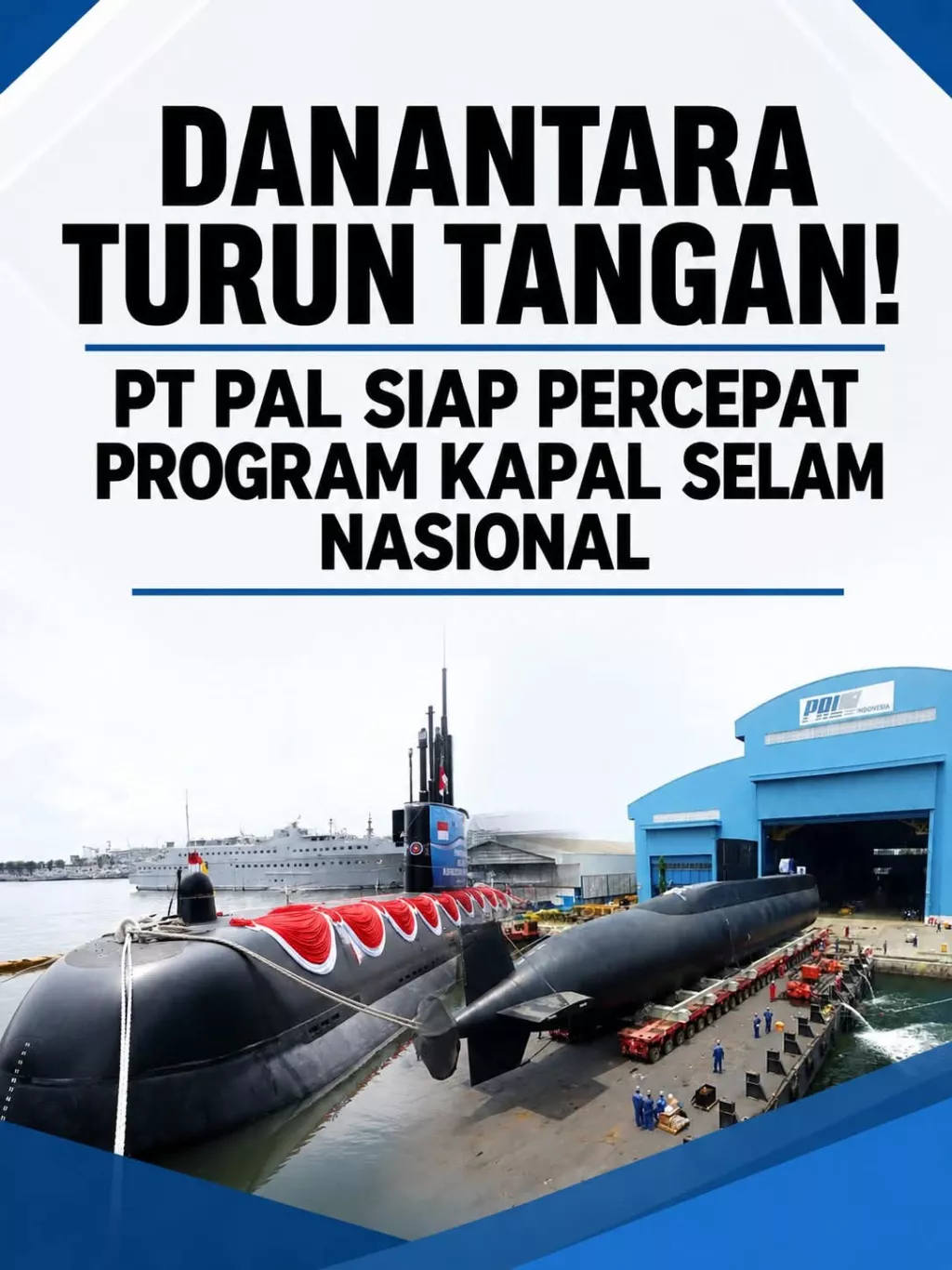 Danantara Dukung Pendanaan PT PAL Kembangkan Industri Kapal Selam