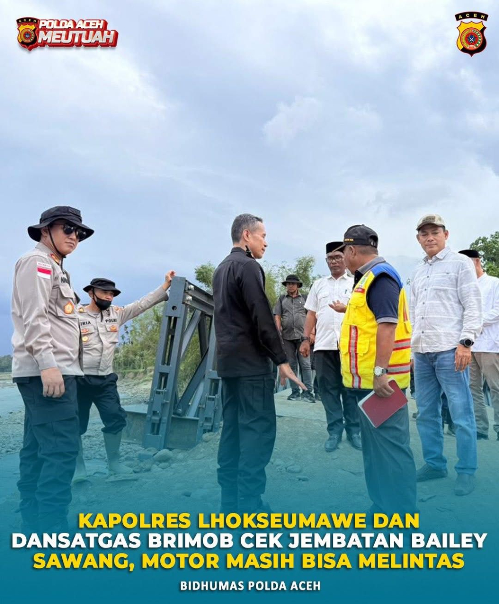 jajaran Polda Aceh bersama Polres Lhokseumawe turun langsung ke lokasi untuk memastikan kondisi jembatan Bailey itu.