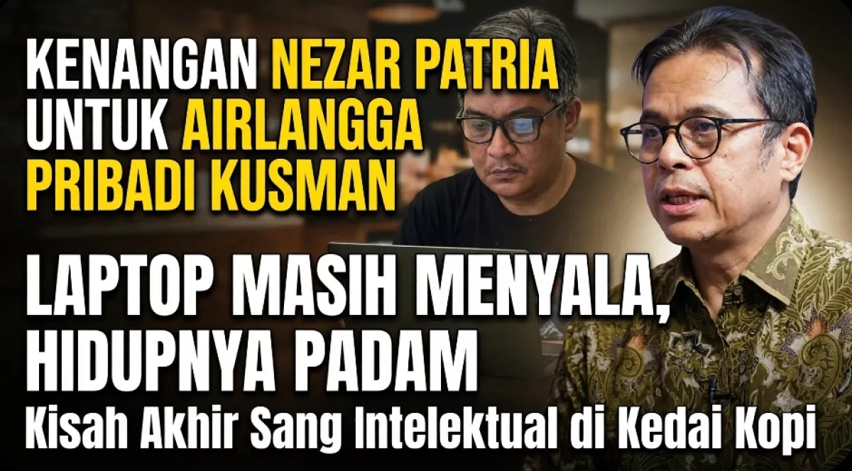 Kenangan Nezar Patria Untuk Almarhum Airlangga Pribadi Kusman