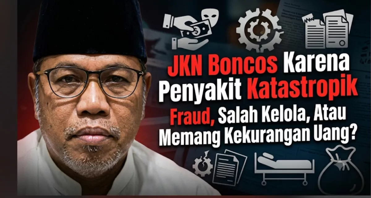 JKN Boncos  Karena  Penyakit Katastropik : Fraud, Salah Kelola, Atau Memang Kekurangan Uang?