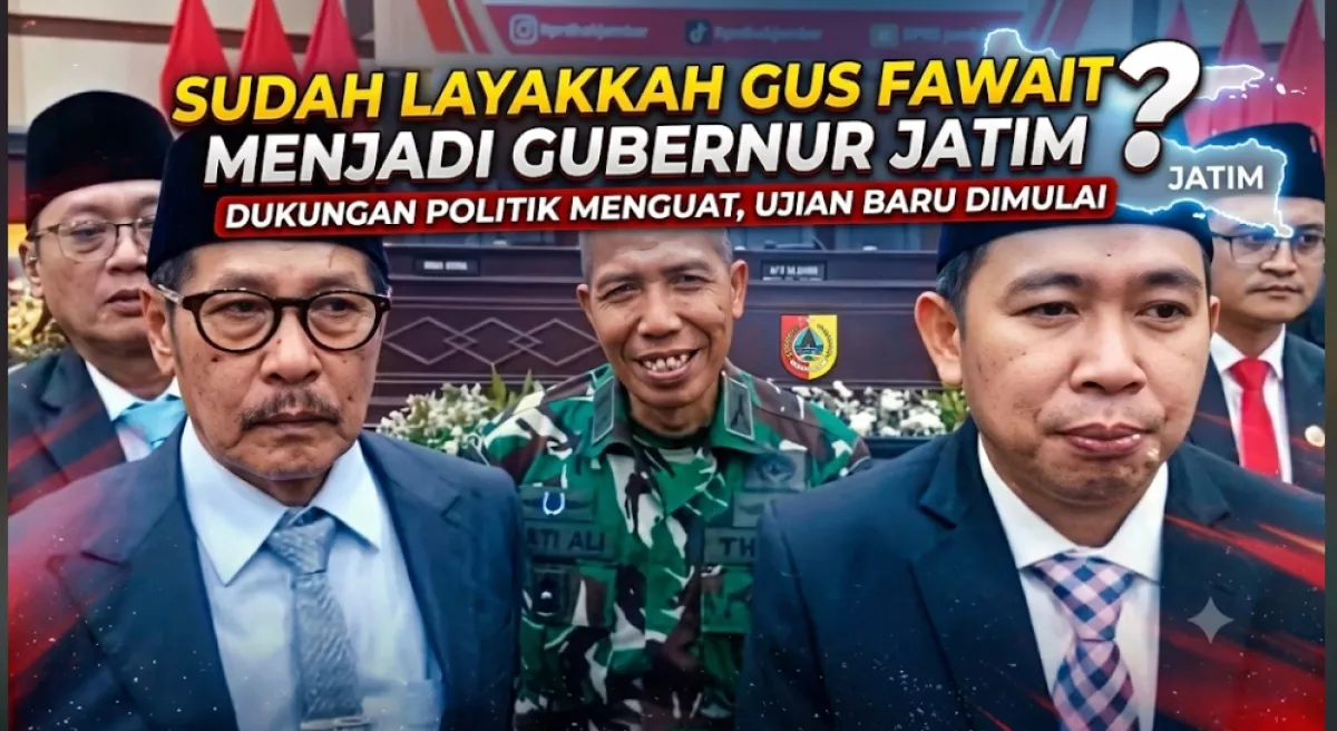 Sudah Layakkah Gus Fawait Menjadi Gubernur Jawa Timur? Dukungan Politik Menguat, tetapi Ujiannya Baru Dimulai