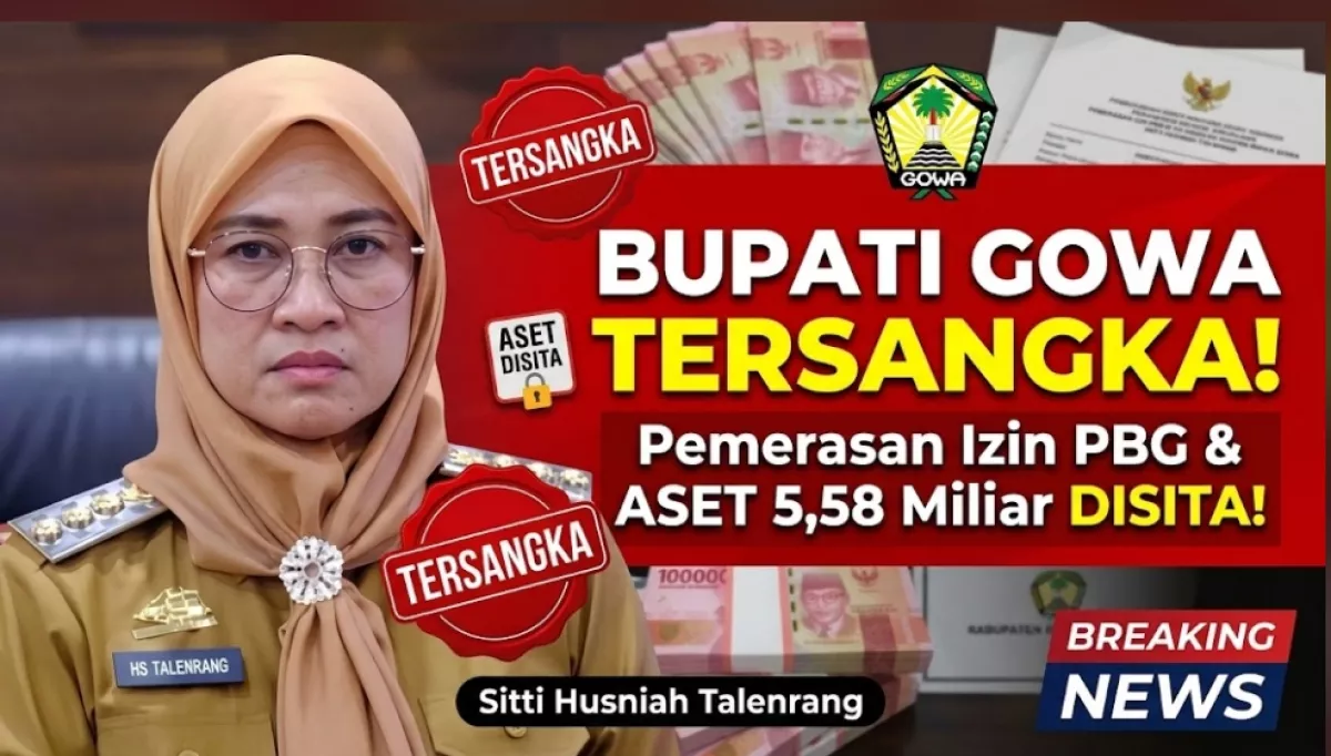 Bupati Gowa Sitti Husniah Talenrang Jadi Tersangka Pemerasan Izin PBG, Aset Rp5,58 Miliar Disita