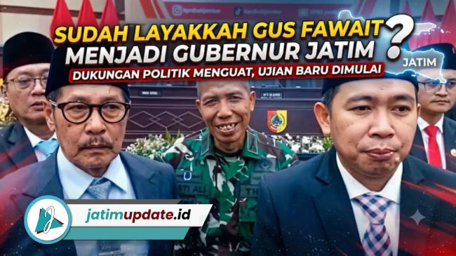 Sudah Layakkah Gus Fawait Menjadi Gubernur Jawa Timur? Dukungan Politik Menguat, tetapi Ujiannya Baru Dimulai